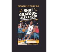 SHAI GILGEOUS-ALEXANDER: Fast Break to Greatness- Biography for kids