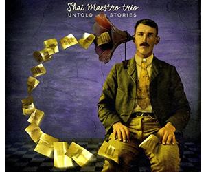 SHAI MAESTRO TRIO - UNTOLD STORIES