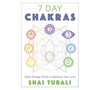 7 Day Chakras: Daily Energy Work to Balance Your Life