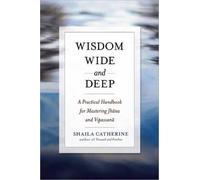 Wisdom Wide and Deep: A Practical Handbook for Mastering Jhana and Vipassana