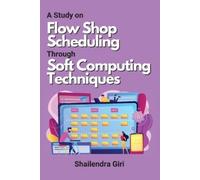 Shailendra Giri A Study on Flow Shop Scheduling Through Soft Computi (Tascabile)
