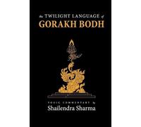 Shailendra Sharma The Twilight Language of Gorakh Bodh (Tascabile)