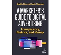 Shailin Dhar Scott Tho A Marketer's Guide to Digital Adverti (Copertina rigida)