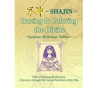 SHAJIN - Tracing & Coloring the Divine: Egyptian Mythology Edition: This is Drawing Meditation A Journey through the Sacred Symbols of the Nile