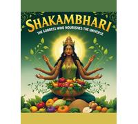 Shakambhari: The Goddess Who Nourishes the Universe