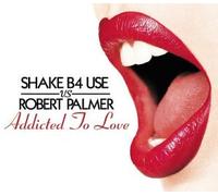 Shake B4 Use Vs Robert Palmer - Addicted to Love
