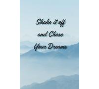 Shake It Off And Chase Your Dreams: Motivational Notebook - Journal for Daily Planning, Goal Setting, Personal Growth, Productivity and Positive ... notebook for work, planning, school, office.