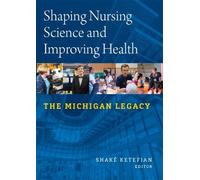 Shake Ketefian Shaping Nursing Science and Improving Health (Tascabile)
