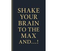Shake Your Brain To The Max And... !: Positive , Motivating and Inspirational Notebook for Writing and being creative.