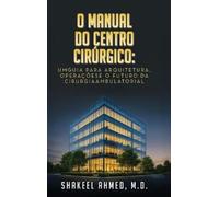 Shakeel Ahmed M O Manual do Centro Cirúrgico: UmGuia para Arq (Copertina rigida)