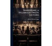 Shakespeare; a Syllabus of Twelve Lectures