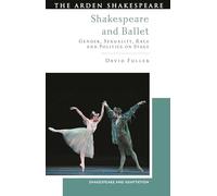 Shakespeare and Ballet: Gender, Sexuality, Race and Politics on Stage