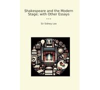 Shakespeare and the Modern Stage; with Other Essays