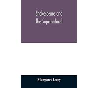 Shakespeare and the supernatural; a brief study of folklore, superstition, and witchcraft in 'Macbeth,' 'Midsummer night's dream' and 'The tempest,'