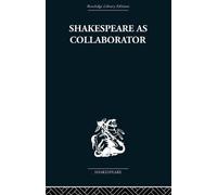 Shakespeare as Collaborator - Kenneth Muir - Routledge, 2013