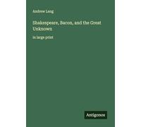 Shakespeare, Bacon, and the Great Unknown: in large print
