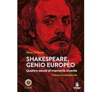 Shakespeare, genio europeo. Quattro secoli di memoria vivente