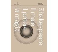 Shakespeare. Il male, il potere, la magia