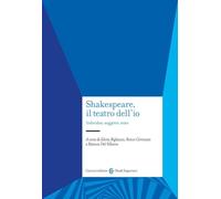 SHAKESPEARE, IL TEATRO DELL'IO - CORONATO R. (Curatore), BIGLIAZZI S.