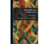 Shakespeare Improved: The Restoration Versions in Quarto and on the Stage