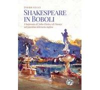 Shakespeare in Boboli. L'impronta di John Florio e di Firenze nel giardino letterario inglese