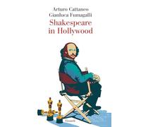 SHAKESPEARE IN HOLLYWOOD - CATTANEO ARTURO, FUMAGALLI GIANLUCA - Einaudi