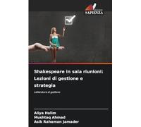 Shakespeare in sala riunioni: Lezioni di gestione e strategia: Letteratura di gestione