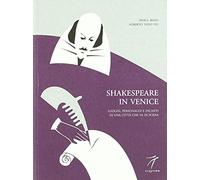 Shakespeare in Venice. Luoghi, personaggi e incanti di una città che va in...
