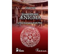 Shakespeare Ænigma. La prima incarnazione di John Florio