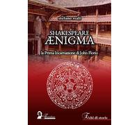 Shakespeare Ænigma. La prima incarnazione di John Florio - Reali Stefano