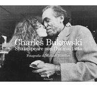 Shakespeare non l'ha mai fatto. Ediz. illustrata - Bukowski Charles