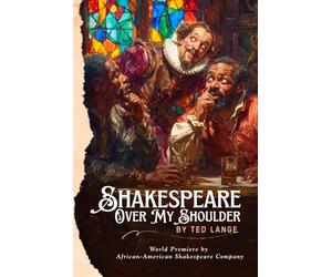 Shakespeare Over My Shoulder: A play about the plays behind the plays