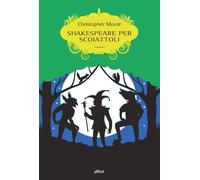SHAKESPEARE PER SCOIATTOLI - Moore Christopher - 2021 - Elliot