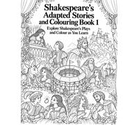 Shakespeare’s Adapted Stories and Colouring Book 1: Explore Shakespeare’s Plays and Colour as You Learn