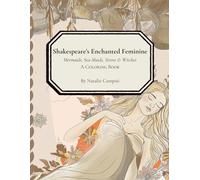 Shakespeare’s Enchanted Feminine: Mermaids, Sea-Maids, Sirens & Witches A Coloring Book