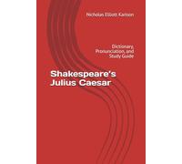 Shakespeare’s Julius Caesar: Dictionary, Pronunciation, and Study Guide