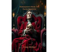Shakespeare’s Minds: The Hamlet Sessions: To Be or Not to Be: The Psychiatric Chronicles of Hamlet