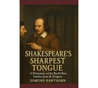 Shakespeare’s Sharpest Tongue: A Dictionary of the Bard’s Best Insults, Jests & Zingers