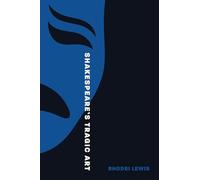 Rhodri Lewis Shakespeare’s Tragic Art (Copertina rigida)