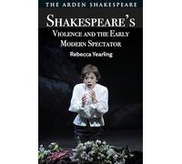 Shakespeare’s Violence and the Early Modern Spectator