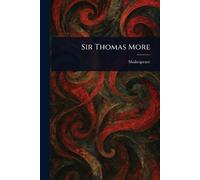 Shakespeare Shakespeare Shakespeare Sir Thomas More (Tascabile)