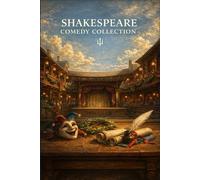 Shakespeare: The Comedy Collection: • A Midsummer Night’s Dream • Much Ado About Nothing • Twelfth Night - Complete texts with Scene Recaps, Context Snacks, Quotes, Themes & Critical Commentary