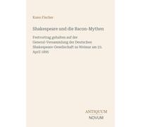 Shakespeare und die Bacon-Mythen: Festvortrag gehalten auf der General-Versammlung der Deutschen Shakespeare-Gesellschaft zu Weimar am 23. April 1895
