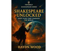Shakespeare Unlocked: Eight Plays That Changed the World: Shakespeare Unlocked: Eight Plays That Changed the World