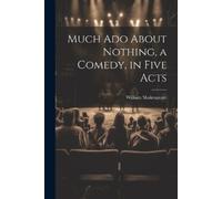 Shakespeare, William Much Ado About Nothing, A Comedy, In Five Acts Book NUOVO