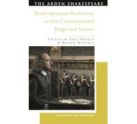 Shakespearean Biofiction on the Contemporary Stage and Screen