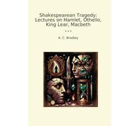 Shakespearean Tragedy: Lectures on Hamlet, Othello, King Lear, Macbeth