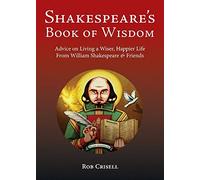 Shakespeare's Book of Wisdom: Advice on Living a Wiser, Happier Life from William Shakespeare & Friends