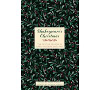 Shakespeare's Christmas : The Festive Season in Early Modern England