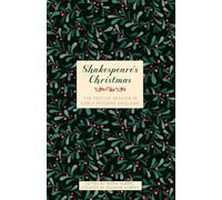 Shakespeare's Christmas : The Festive Season in Early Modern England